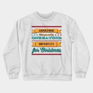 Adulting: When you are the one saying: don't eat it, it's for Christmas Crewneck Sweatshirt